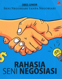 Image of Rahasia Seni Negosiasi; Seni Negosiasi tanpa negosiasi